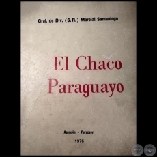 EL CHACO PARAGUAYO - Autor: Gral. de Div. (S.R.) MARCIAL SAMANIEGO - Año: 1976